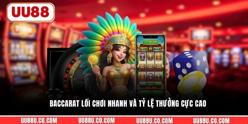 Baccarat lối chơi nhanh và tỷ lệ thưởng cực cao