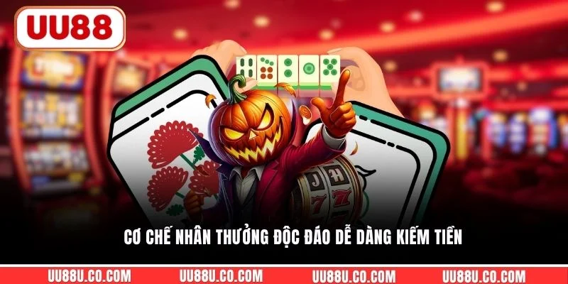 Cơ chế nhân thưởng độc đáo dễ dàng kiếm tiền
