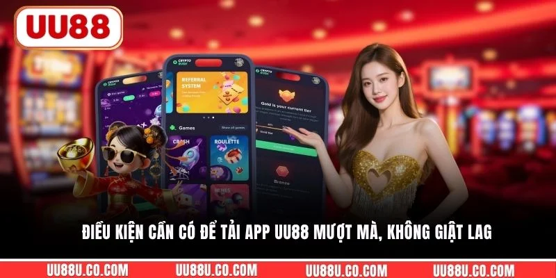 Điều kiện cần có để tải app UU88 mượt mà, không giật lag 