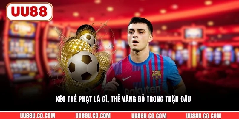 Kèo thẻ phạt là gì, thẻ vàng đỏ trong trận đấu