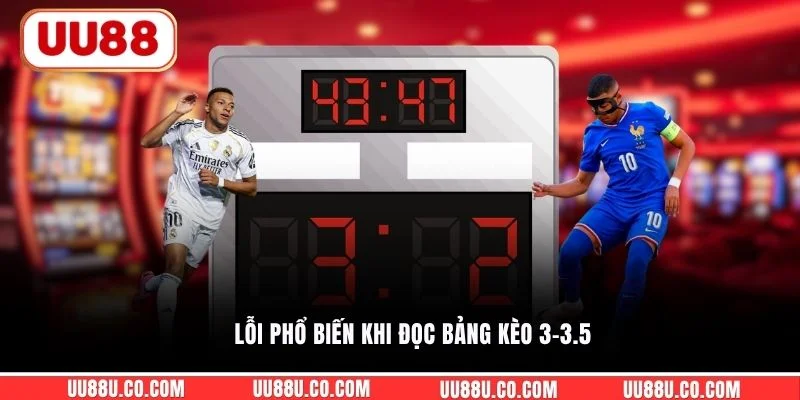 Lỗi phổ biến khi đọc bảng kèo 3-3.5
