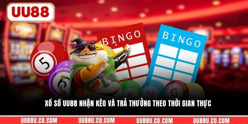 Xổ số UU88 nhận kèo và trả thưởng theo thời gian thực